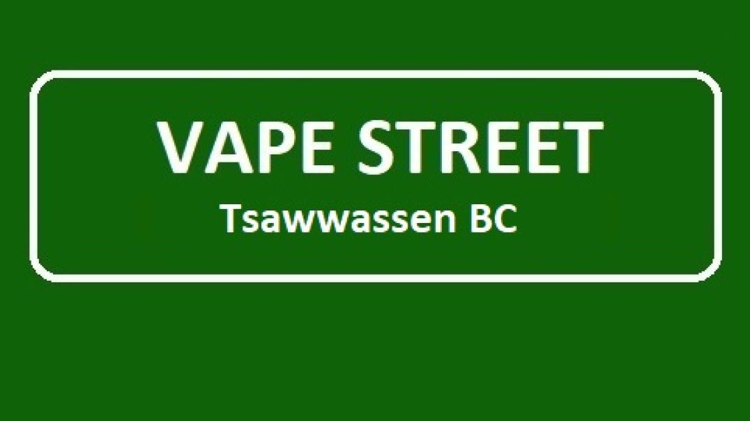 Vape Street - #1 Vape Store in Tsawwassen, BC