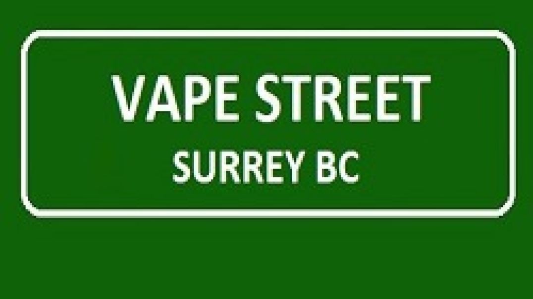 Vape Street Surrey BC - Your Local Vape Store
