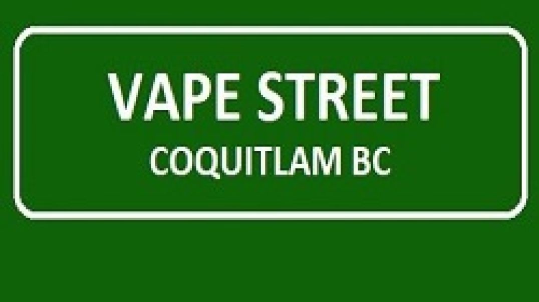 Vape Street - Trusted Vape Shop in Coquitlam, BC