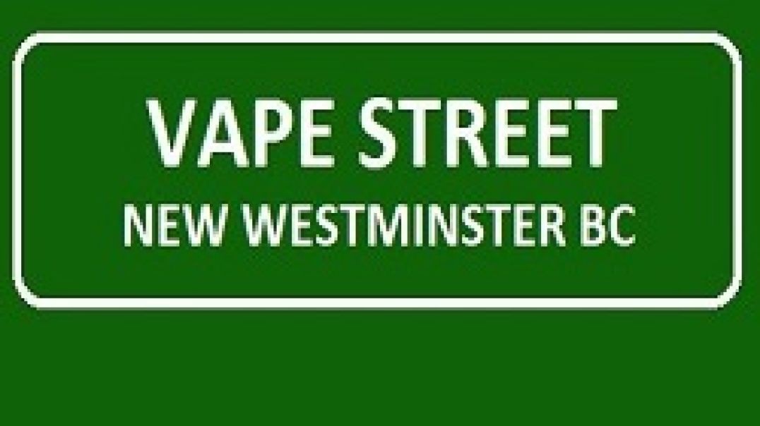 Vape Street - Trusted Vape Store in New Westminster, BC