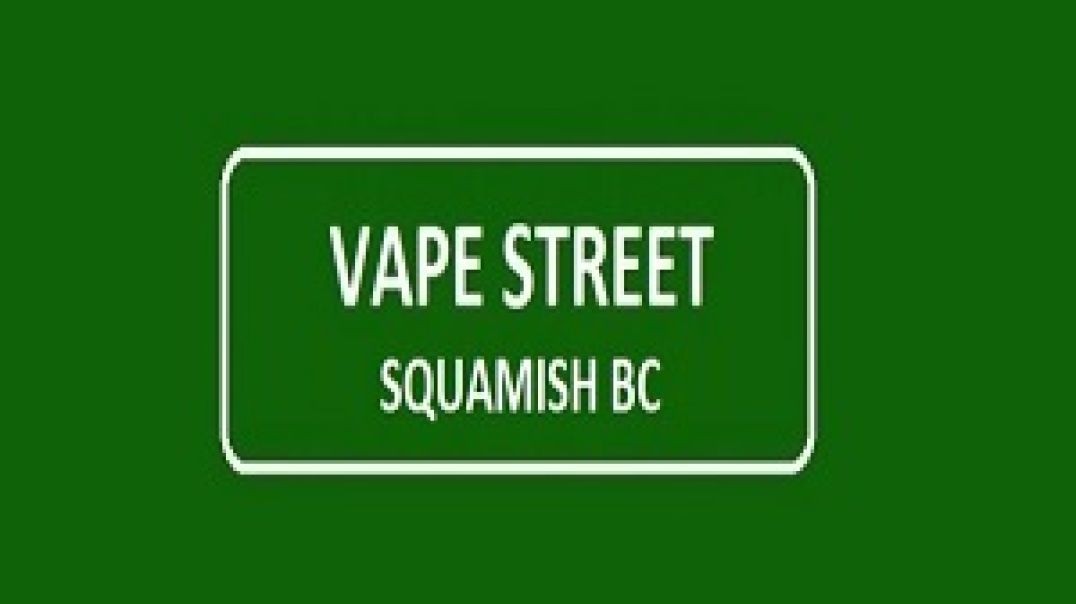 Vape Street - Trusted Vape Shop in Squamish, BC